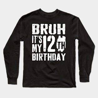 Bruh It'S My 12Th 12 Long Sleeve T-Shirt